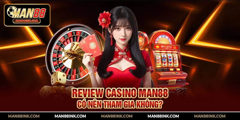 Review casino MAN88 – Có nên tham gia không?